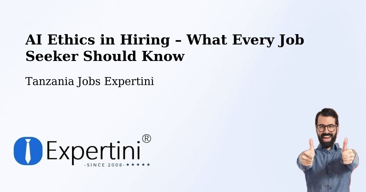AI Ethics in Recruitment & Hiring – Mugango - Mugango, Tanzania Jobs Expertini