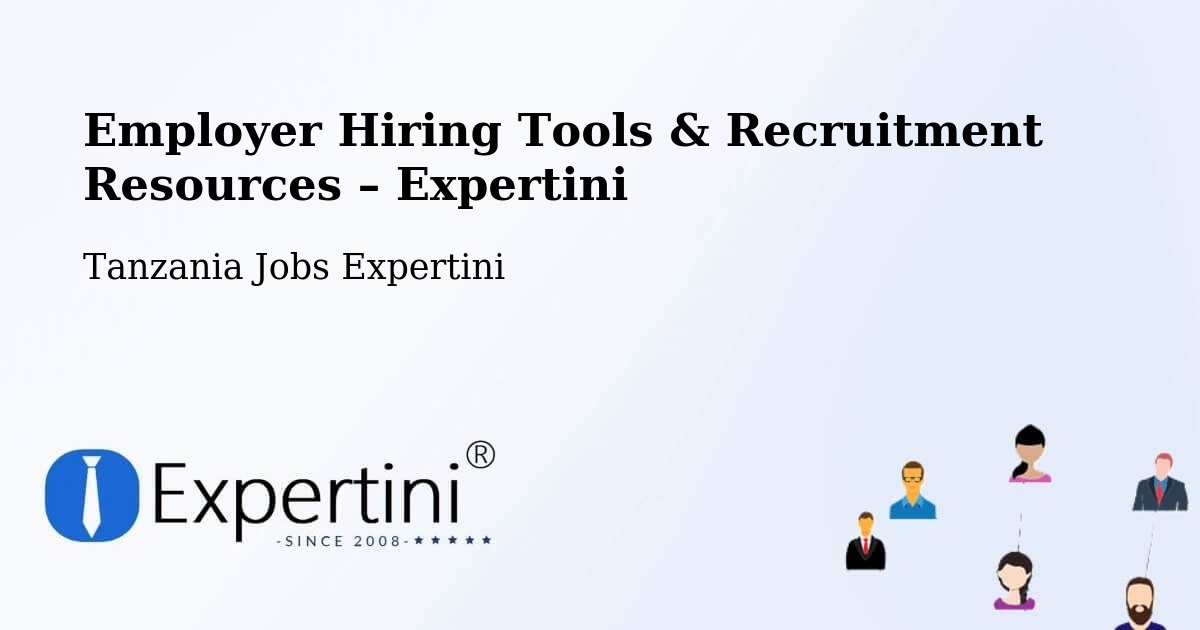 Employer Hiring Tools & Recruitment Resources – Mugango - Mugango, Tanzania Jobs Expertini